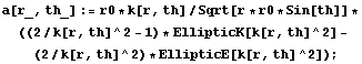 a[r_, th_] := r0 * k[r, th]/Sqrt[r * r0 * Sin[th]] * ((2/k[r, th]^2 - 1) * EllipticK[k[r, th]^2] - (2/k[r, th]^2) * EllipticE[k[r, th]^2]) ;