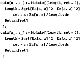 calx[x_, z_] := Module[{length, ret = 0},  length = Sqrt[Ex[x, z]^2 + Ez[x, z]^2] ;   &nb ...  z]^2 + Ez[x, z]^2] ;       ret = z + Ez[x, z]/length * dr ;  Return[ret] ; ] 