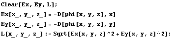 Clear[Ex, Ey, L] ; Ex[x_, y_, z_] = -D[phi[x, y, z], x] Ey[x_, y_, z_] = -D[phi[x, y, z], y] L[x_, y_, z_] := Sqrt[Ex[x, y, z]^2 + Ey[x, y, z]^2] ; 