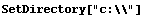 SetDirectory["c:\\"]